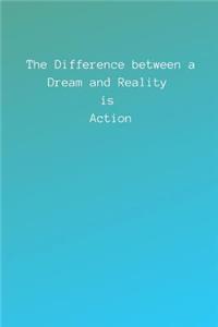 The Difference Between a Dream and Reality Is Action