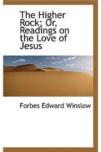 The Higher Rock; Or, Readings on the Love of Jesus
