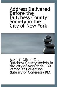 Address Delivered Before the Dutchess County Society in the City of New York