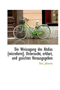 Weissagung Des Abdias [Microform]. Untersucht, Erklart, Und Gesichtet Herausgegeben