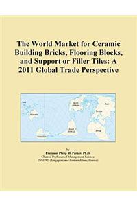 The World Market for Ceramic Building Bricks, Flooring Blocks, and Support or Filler Tiles