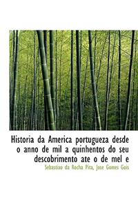 Historia Da America Portugueza Desde O Anno de Mil a Quinhentos Do Seu Descobrimento at O de Mel E