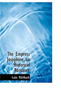 The Empress Josephine an Historical Romance