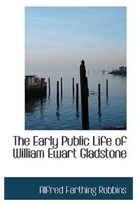 The Early Public Life of William Ewart Gladstone