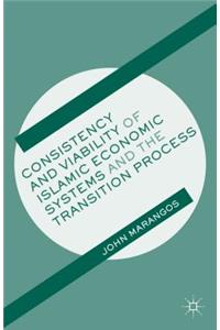 Consistency and Viability of Islamic Economic Systems and the Transition Process