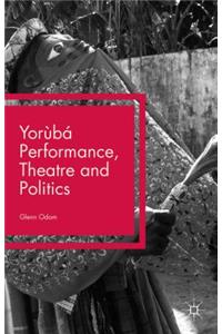 Yorùbá Performance, Theatre and Politics