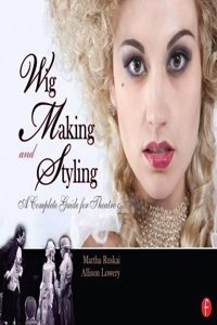 Wig Making and Styling: A Complete Guide for Theatre & Film