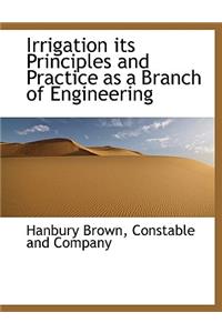 Irrigation Its Principles and Practice as a Branch of Engineering