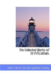 The Collected Works of Dr.P.M.Latham.