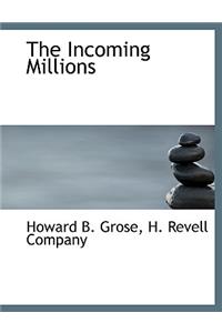 The Incoming Millions