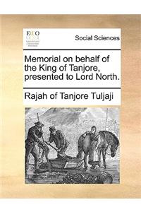 Memorial on Behalf of the King of Tanjore, Presented to Lord North.