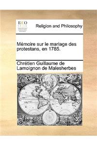 Mmoire Sur Le Mariage Des Protestans, En 1785.
