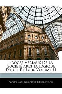 Proces-Verbaux de La Societe Archeologique D'Eure-Et-Loir, Volume 11