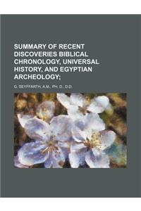 Summary of Recent Discoveries Biblical Chronology, Universal History, and Egyptian Archeology