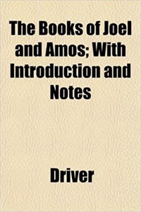 The Books of Joel and Amos; With Introduction and Notes