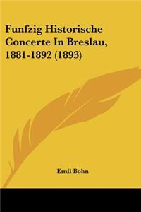 Funfzig Historische Concerte In Breslau, 1881-1892 (1893)