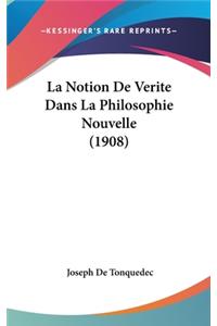 La Notion de Verite Dans La Philosophie Nouvelle (1908)