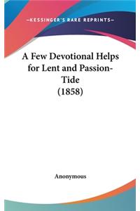 A Few Devotional Helps for Lent and Passion-Tide (1858)