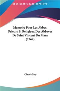 Memoire Pour Les Abbes, Prieurs Et Religieux Des Abbayes de Saint Vincent Du Mans (1764)