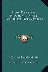 How to Attain Personal Psychic Influence Over Others