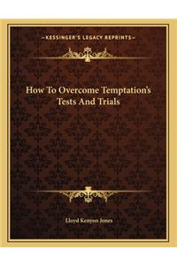 How to Overcome Temptation's Tests and Trials