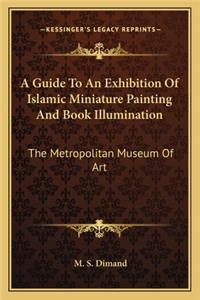 Guide To An Exhibition Of Islamic Miniature Painting And Book Illumination