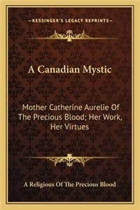 A Canadian Mystic: Mother Catherine Aurelie Of The Precious Blood; Her Work, Her Virtues