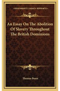 An Essay on the Abolition of Slavery Throughout the British Dominions