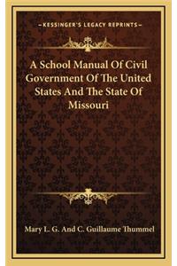 A School Manual of Civil Government of the United States and the State of Missouri