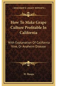 How to Make Grape Culture Profitable in California