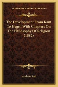 Development from Kant to Hegel, with Chapters on the Philosophy of Religion (1882)