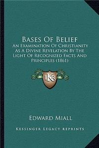 Bases of Belief: An Examination of Christianity as a Divine Revelation by the Light of Recognized Facts and Principles (1861)