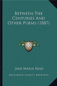 Between the Centuries and Other Poems (1887)