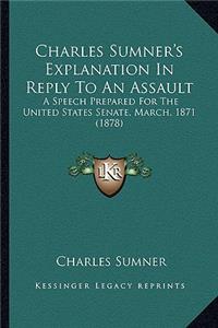 Charles Sumner's Explanation in Reply to an Assault