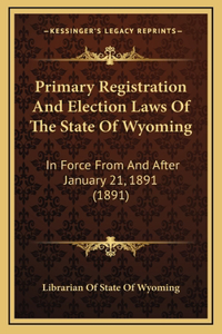 Primary Registration and Election Laws of the State of Wyoming