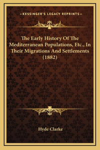 The Early History Of The Mediterranean Populations, Etc., In Their Migrations And Settlements (1882)
