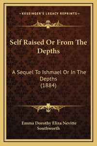 Self Raised Or From The Depths