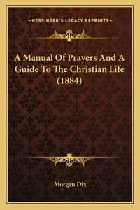 Manual Of Prayers And A Guide To The Christian Life (1884)