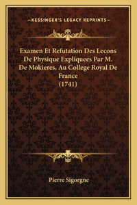 Examen Et Refutation Des Lecons De Physique Expliquees Par M. De Mokieres, Au College Royal De France (1741)