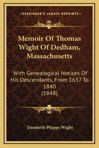 Memoir Of Thomas Wight Of Dedham, Massachusetts