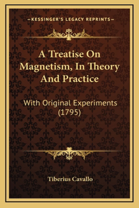 A Treatise On Magnetism, In Theory And Practice