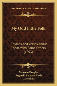 My Odd Little Folk: Rhymes And Verses About Them, With Some Others (1893)