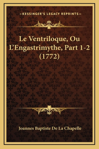 Le Ventriloque, Ou L'Engastrimythe, Part 1-2 (1772)