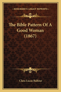 Bible Pattern Of A Good Woman (1867)
