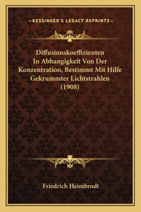 Diffusionskoeffizienten In Abhangigkeit Von Der Konzentration, Bestimmt Mit Hilfe Gekrummter Lichtstrahlen (1908)