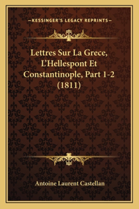 Lettres Sur La Grece, L'Hellespont Et Constantinople, Part 1-2 (1811)