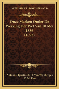 Onze Marken Onder De Werking Der Wet Van 10 Mei 1886 (1893)