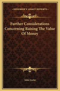 Further Considerations Concerning Raising The Value Of Money