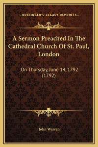 A Sermon Preached In The Cathedral Church Of St. Paul, London