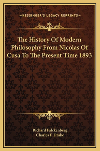 History Of Modern Philosophy From Nicolas Of Cusa To The Present Time 1893